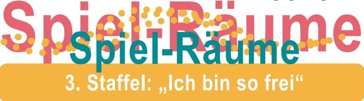 Spielräume – 3. Staffel „Ich bin so frei“